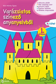 Varázslatos színező anyanyelvből 1. évfolyam – A kötet