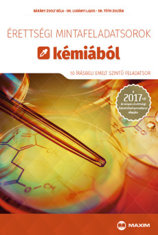 Érettségi mintafeladatsorok kémiából (10 írásbeli emelt szintű feladatsor) – 2017-től érvényes