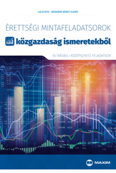 Érettségi mintafeladatsorok közgazdaság ismeretekből (10 középszintű írásbeli feladatsor)