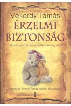 Érzelmi biztonság - Mit kell(ene) tudnunk a gyerekekről és magunkról?