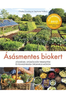 Ásásmentes biokert - Zöldségek, gyümölcsök termesztése és felhasználása organikus módon