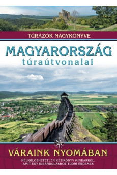 Magyarország túraútvonalai - Váraink nyomában - Túrázók nagykönyve