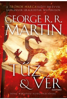 Tűz & Vér - 300 évvel a Trónok harca előtt (A Targaryenek históriája - Tűz és Jég dala)