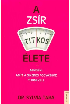 A zsír titkos élete - Minden, amit a sikeres fogyáshoz tudni kell
