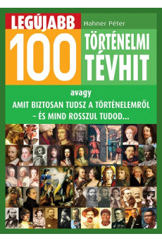 Legújabb 100 történelmi tévhit (e-könyv)