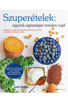 Szuperételek: együnk egészségeset minden nap!
