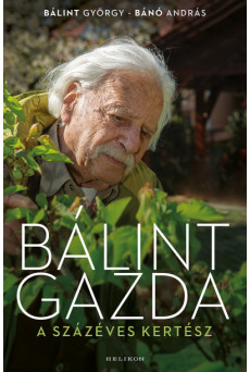 Bálint gazda, a százéves kertész