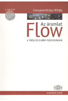Flow - Az áramlat /A tökéletes élmény pszichológiája