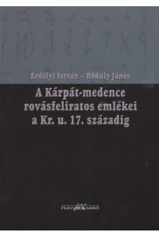 A KÁRPÁT-MEDENCE ROVÁSFELIRATOS EMLÉKEI A KR. U. 17. SZÁZADIG