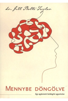 Mennybe döngölve /Egy agykutató boldogító agyvérzése