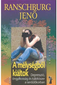 A mélységből kiáltok - Depresszió, öngyilkosság és kábítószer a serdülőkorban /Az élet dolgai