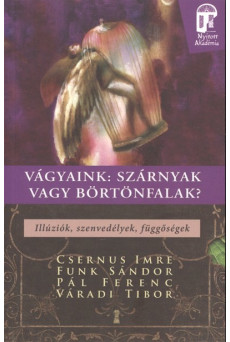 Vágyaink: Szárnyak vagy börtönfalak - illúziók, szenvedélyek, függőségek /Nyitott akadémia