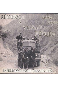 RÉGÉSZEK A VILÁG TETEJÉN /EXPEDÍCIÓ A PAMÍR HEGYSÉGBEN