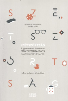 Szétszórtság /A gyermek- és felnőttkori figyelemhiányos zavar (ADHD és ADD) felismerése és leküzdése