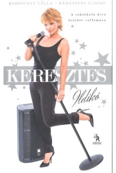 Keresztes Ildikó - A sokoldalú díva őszinte vallomása
