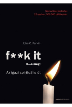 F**k it - B...a meg! /Az igazi spirituális út