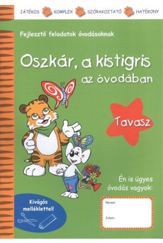 Oszkár, a kistigris az óvodában - Tavasz /Fejlesztő feladatok óvodásoknak