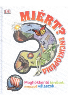 Miért? - Enciklopédia /Meghökkentő kérdések, meglepő válaszok
