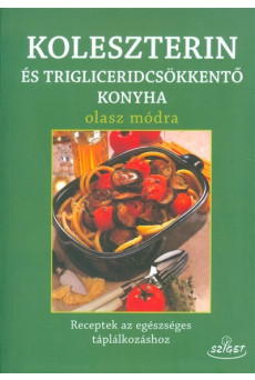 Koleszterin és trigliceridcsökkentő konyha olasz módra /Receptek az egészséges táplálkozáshoz