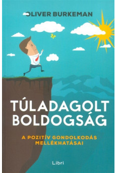 Túladagolt boldogság /A pozitív gondolkodás mellékhatásai
