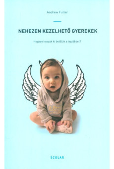 Nehezen kezelhető gyerekek /Hogyan hozzuk ki belőlük a legtöbbet?