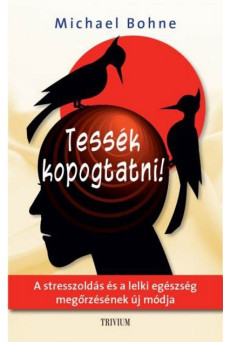 Tessék kopogtatni! /A stresszoldás és a lelki egészség megőrzésének új módja