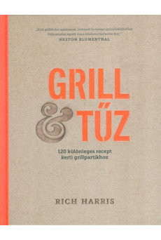 Grill tűz /120 különleges recept kerti grillpartikhoz