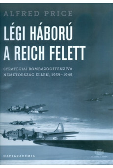 Légi háború a Reich felett /Stratégiai bombázóoffenzíva Németország ellen, 1939-1945