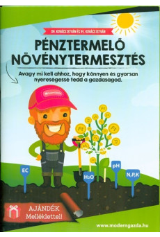 Pénztermelő növénytermesztés /Avagy mi kell ahhoz, hogy könnyen és gyorsan nyereségessé tedd a gazda
