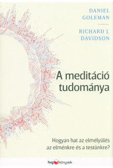 A meditáció tudománya /Hogyan hat az elmélyülés az elménkre és a testünkre?