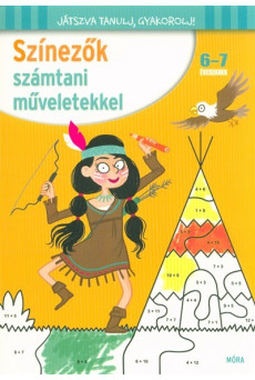 Színezők számtani műveletekkel 6-7 éveseknek /Játszva tanulj, gyakorolj!