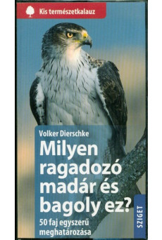 Milyen ragadozómadár és bagoly ez? - 50 faj egyszerű meghatározása /Kis természetkalauz
