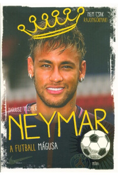 Neymar - A futball mágusa /Nem csak rajongóknak