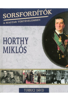 Horthy Miklós /Sorsfordítók 4.