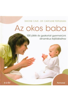 Az okos baba /100 játék és gyakorlat gyermekünk dinamikus fejlődéséhez