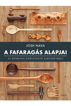A fafaragás alapjai - 25 könnyen elkészíthető ajándéktárgy