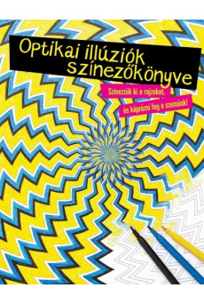 Optikai illúziók színezőkönyve /Szinezzük ki a rajzokat, és káprázni fog a szemünk!