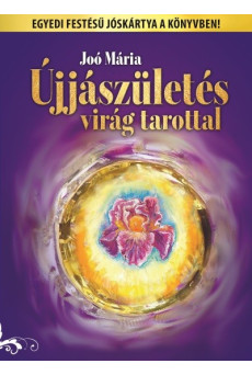 ÚJJÁSZÜLETÉS VIRÁG TAROTTAL /EGYEDI FESTÉSŰ JÓSKÁRTYA A KÖNYVBEN!