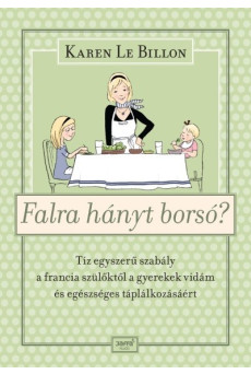 Falra hányt borsó? - Tíz egyszerű szabály a francia szülőktől a gyerek vidám és egészséges táplálkozásáért