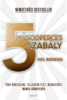 5 másodperces szabály - Több önbizalom, teljesebb élet, megbecsült munka könnyedén