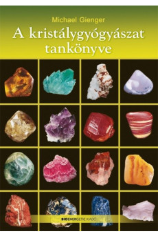 A kristálygyógyászat tankönyve (átdolgozott, új kiadás)