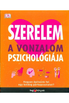 Szerelem - A vonzalom pszichológiája /Hogyan építsünk fel egy boldog párkapcsolatot?