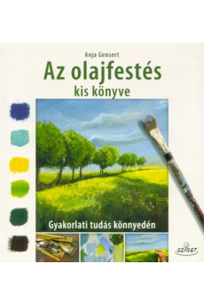 Az olajfestés kis könyve - Gyakorlati tudás könnyedén