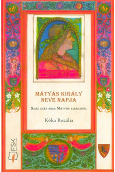 Mátyás király neve napja - Száz szép mese Mátyás királyról