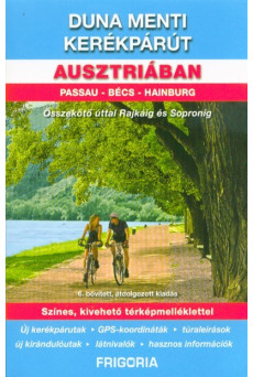 Duna menti kerékpárút Ausztriában - Passau - Bécs - Hainburg /Összekötő úttal Rajkáig és Sopronig (6. kiadás)