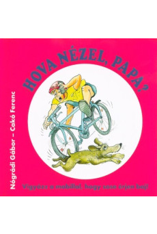 Hova nézel, Papa? - Vigyázz a mobillal, hogy sose érjen baj!