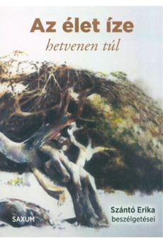 Az élet íze - hetvenen túl /Szántó Erika beszélgetései
