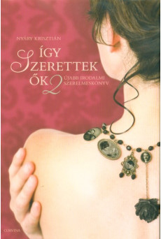 Így szerettek ők 2. - Újabb irodalmi szerelmeskönyv (2. kiadás)