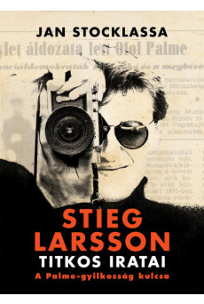 Stieg Larsson titkos iratai - A Palme-gyilkosság kulcsa