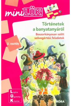 Történetek a banyatanyáról - Boszorkányosan szőtt szövegértési feladatok 2. osztályos kortól /MiniLÜK